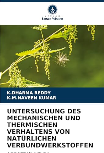 UNTERSUCHUNG DES MECHANISCHEN UND THERMISCHEN VERHALTENS VON NATÜRLICHEN VERBUNDWERKSTOFFEN: AUTOMOBILANWENDUNG von Verlag Unser Wissen