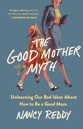 The Good Mother Myth: Unlearning Our Bad Ideas About How to Be a Good Mom von Castle Point Books