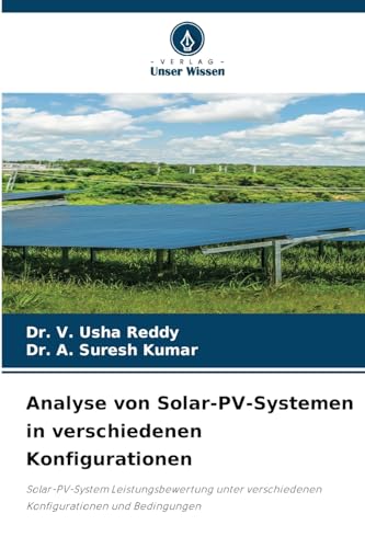 Analyse von Solar-PV-Systemen in verschiedenen Konfigurationen: Solar-PV-System Leistungsbewertung unter verschiedenen Konfigurationen und Bedingungen von Verlag Unser Wissen