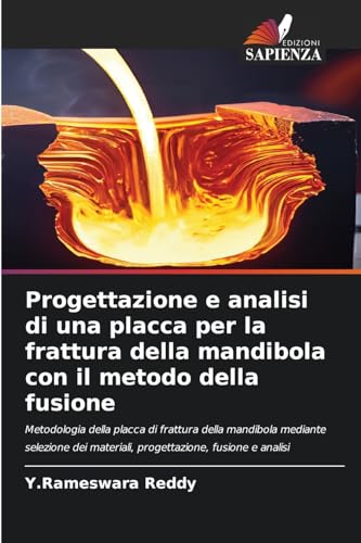 Progettazione e analisi di una placca per la frattura della mandibola con il metodo della fusione: Metodologia della placca di frattura della ... materiali, progettazione, fusione e analisi von Edizioni Sapienza