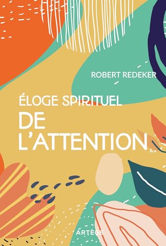 Eloge spirituel de l'attention Eloge spirituel de l'attention von ARTEGE