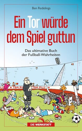 Ein Tor würde dem Spiel guttun: Das ultimative Buch der Fussball-Wahrheiten Ein Tor würde dem Spiel guttun: Das ultimative Buch der Fussball-Wahrheiten von Verlag Die Werkstatt