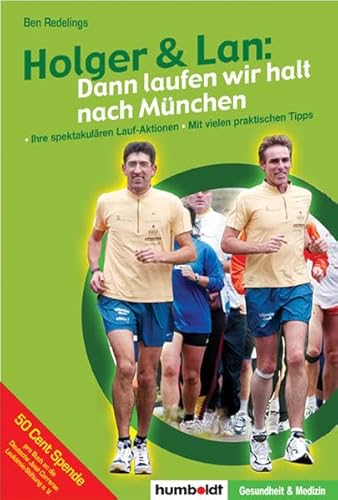 Holger & Lan: dann laufen wir halt nach München: Ihre spektakulären Lauf-Aktionen. Mit vielen praktischen Tipps für (Marathon-)Läufer
