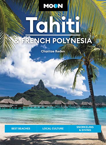 Moon Tahiti & French Polynesia: Best Beaches, Local Culture, Snorkeling & Diving (Travel Guide) von Moon Travel