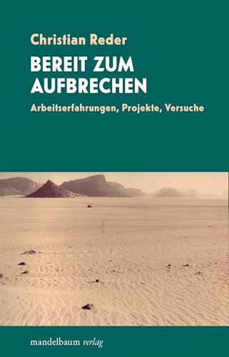 Bereit zum Aufbrechen: Arbeitserfahrungen, Projekte, Versuche von Mandelbaum Verlag eG
