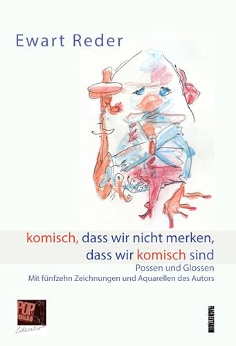 komisch, dass wir nicht merken, dass wir komisch sind: Possen und Glossen. Mit fünfzehn Zeichnungen und Aquarellen des Autors von Pop, Traian