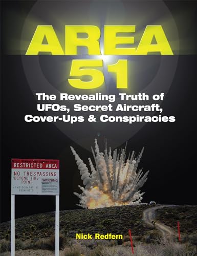 Area 51: The Revealing Truth of UFOs, Secret Aircraft, Cover-Ups & Conspiracies (The Real Unexplained! Collection)