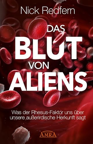 Das Blut von Aliens: Was der Rhesus-Faktor uns über unsere außerirdische Herkunft sagt von AMRA Verlag
