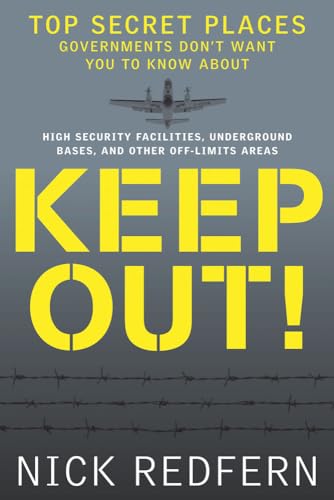 Keep Out!: Top Secret Places Governments Don't Want You to Know about Keep Out!: Top Secret Places Governments Don't Want You to Know about