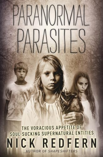 Paranormal Parasites: The Voracious Appetite of Soul-Sucking Supernatural Entities Paranormal Parasites: The Voracious Appetite of Soul-Sucking Supernatural Entities