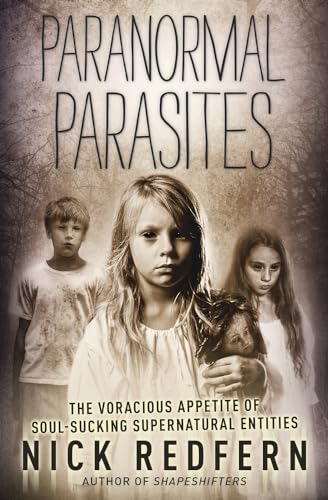 Paranormal Parasites: The Voracious Appetite of Soul-Sucking Supernatural Entities: The Voracious Appetites of Soul-Sucking Supernatural Entities