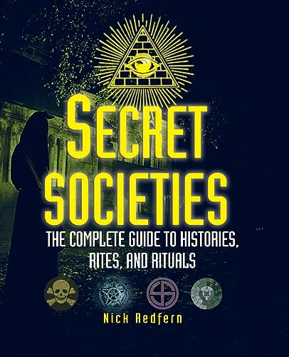 Secret Societies: The Complete Guide to Histories, Rites, and Rituals (Treachery & Intrigue)