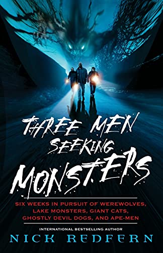 Three Men Seeking Monsters: Six Weeks in Pursuit of Werewolves, Lake Monsters, Giant Cats, Ghostly Devil Dogs, and Ape-Men Three Men Seeking Monsters: Six Weeks in Pursuit of Werewolves, Lake Monsters, Giant Cats, Ghostly Devil Dogs, and Ape-Men