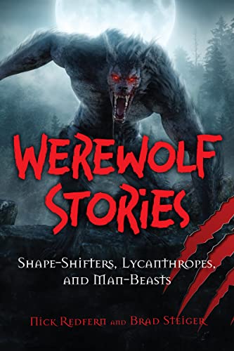 Werewolf Stories: Shape-Shifters, Lycanthropes, and Man-Beasts (The Real Unexplained! Collection)
