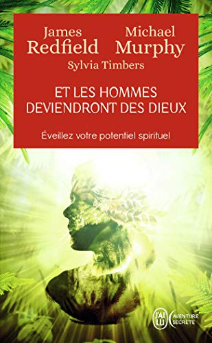 Et les hommes deviendront des dieux: Eveillez votre potentiel spirituel