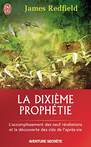 La dixième prophétie: L'accomplissement des neuf révélations et la découverte des clés de l'après vie von J'AI LU