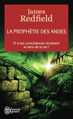 La prophétie des Andes: Et si les coincidences révélaient le sens de la vie ?-Édition augmentée d'un chapitre inédit von J'AI LU