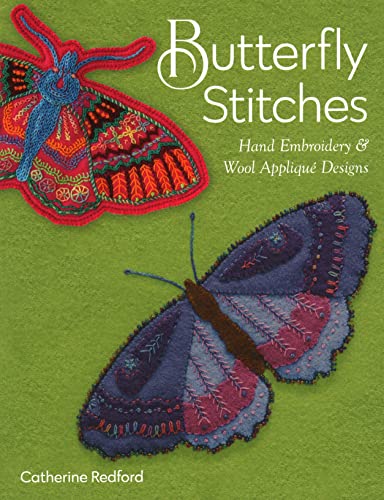 Butterfly Stitches: Hand Embroidery & Wool Appliqué Designs von C&T Publishing