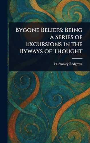 Bygone Beliefs: Being a Series of Excursions in the Byways of Thought von Anson Street Press