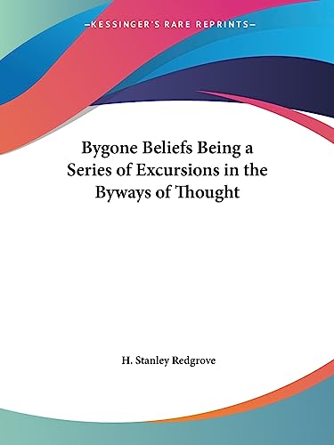 Bygone Beliefs Being a Series of Excursions in the Byways of Thought, 1920