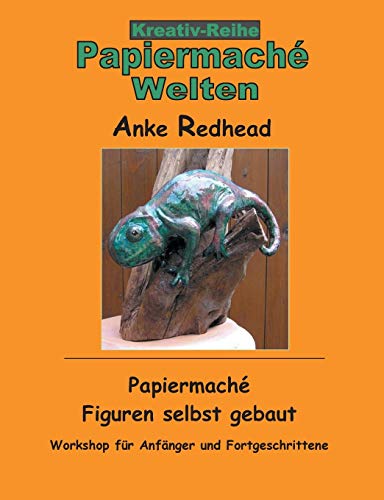 Papiermaché Figuren selbst gebaut: Workshop für Anfänger und Fortgeschrittene (Papiermaché Welten) von TWENTYSIX