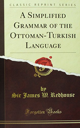 A Simplified Grammar of the Ottoman-Turkish Language (Classic Reprint) von Forgotten Books