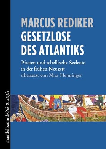 Gesetzlose des Atlantiks: Piraten und rebellische Seeleute in der frühen Neuzeit von Mandelbaum Verlag eG