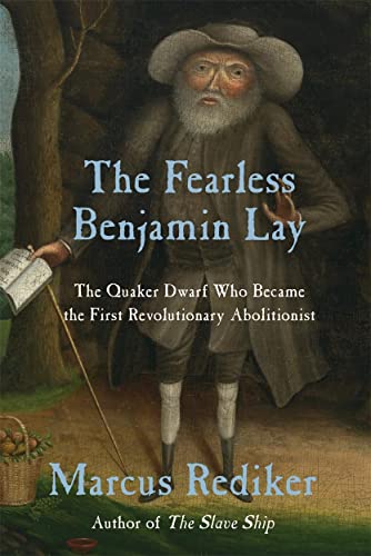 The Fearless Benjamin Lay: The Quaker Dwarf Who Became the First Revolutionary Abolitionist von Verso