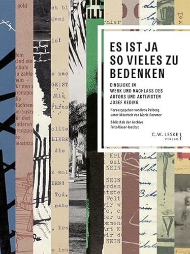 Es ist ja so vieles zu bedenken: Einblicke in Werk und Nachlass des Autors und Aktivisten Josef Reding (Bibliothek der Archive) von C.W. Leske Verlag
