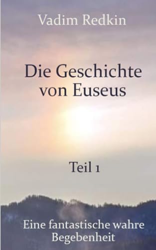 Die Geschichte von Euseus - Teil 1: Eine fantastische wahre Begebenheit