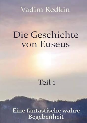 Die Geschichte von Euseus - Teil 1: Eine fantastische wahre Begebenheit von tolino media