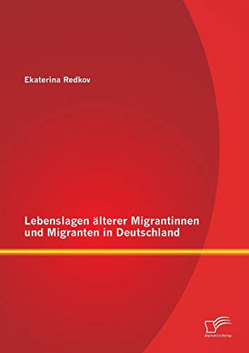 Lebenslagen älterer Migrantinnen und Migranten in Deutschland von Diplomica Verlag