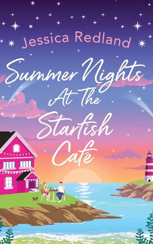 Summer Nights at The Starfish Café: The uplifting, romantic read from Jessica Redland (The Starfish Café, 3)