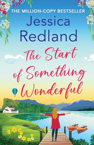 The Start of Something Wonderful: The heartwarming, feel-good novel from MILLION-COPY BESTSELLER Jessica Redland (Escape to the Lakes, 1) von Boldwood Books