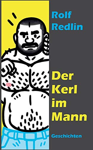 Der Kerl im Mann: Geschichten Der Kerl im Mann: Geschichten