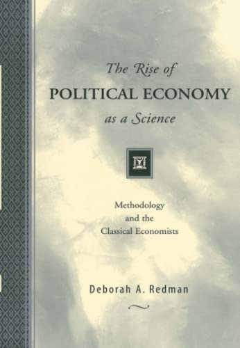 The Rise of Political Economy as a Science: Methodology and the Classical Economists von MIT Press