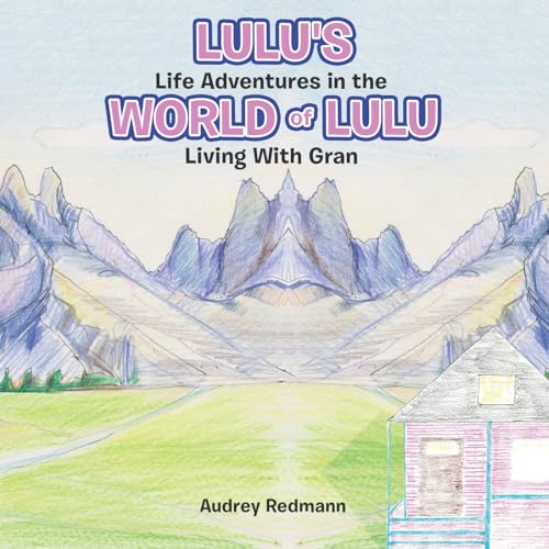 Lulu's Life Adventures in the World of Lulu: Living With Gran von Westbow Press