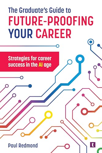The Graduate's Guide to Future-Proofing your Career: Strategies for Career Success in the Ai Age von Trotman Publishing