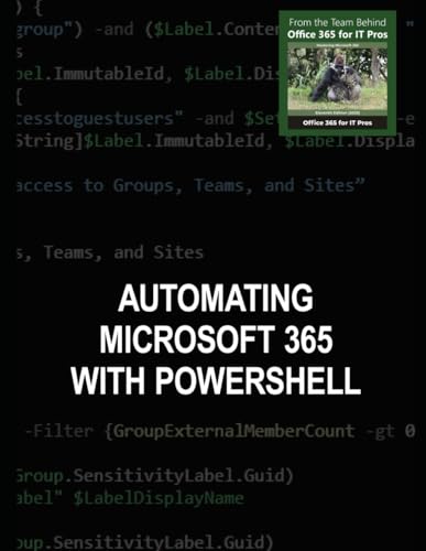Automating Microsoft 365 with PowerShell: Use PowerShell to work with Exchange, Entra ID, Teams, and SharePoint von Independently published