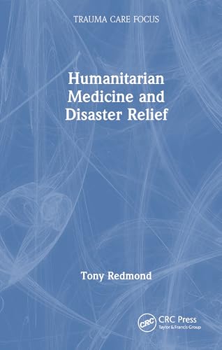 Humanitarian Medicine and Disaster Relief (Trauma Care Focus) von CRC Press