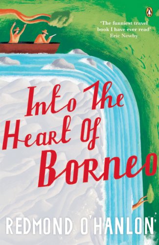 Into the Heart of Borneo: An Account of a Journey Made in 1983 to the Mountains of Batu Tiban with James Fenton
