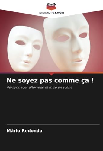 Ne soyez pas comme ça !: Personnages alter-ego et mise en scène von Editions Notre Savoir