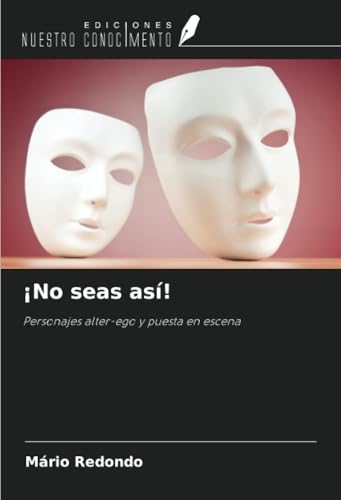 ¡No seas así!: Personajes alter-ego y puesta en escena von Ediciones Nuestro Conocimiento
