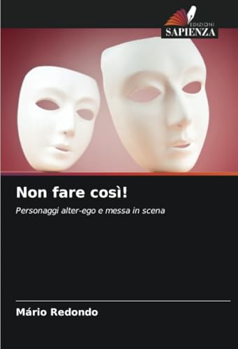 Non fare così!: Personaggi alter-ego e messa in scena von Edizioni Sapienza