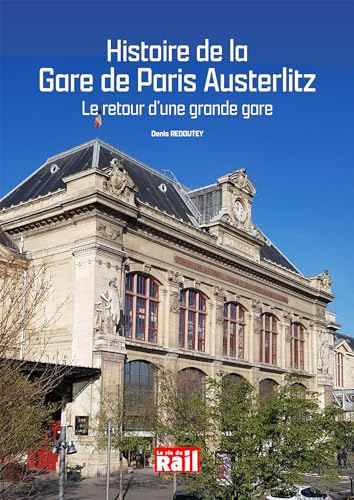 HISTOIRE DE LA GARE DE PARIS AUSTERLITZ: LE RETOUR D'UNE GRANDE GARE von LA VIE DU RAIL