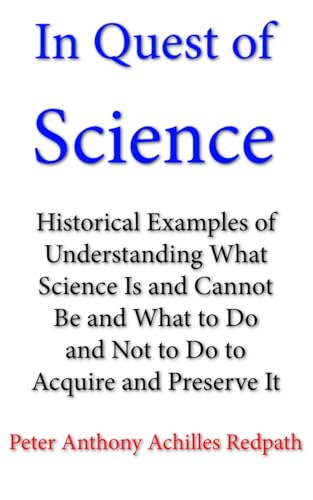 In Quest of Science: Historical Examples of Understanding What Science Is and Cannot Be and What to Do and Not to Do to Acquire and Preserve It von En Route Books & Media