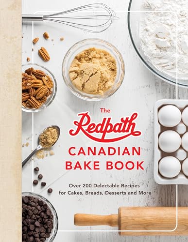 The Redpath Canadian Bake Book: Over 200 Delectable Recipes for Cakes, Breads, Desserts and More