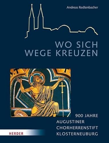 Wo sich Wege kreuzen: 900 Jahre Stift Klosterneuburg von Verlag Herder