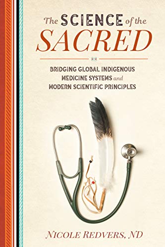 The Science of the Sacred: Bridging Global Indigenous Medicine Systems and Modern Scientific Principles von North Atlantic Books