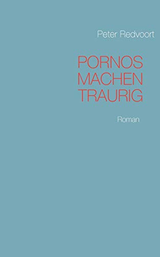 Pornos machen traurig: Roman